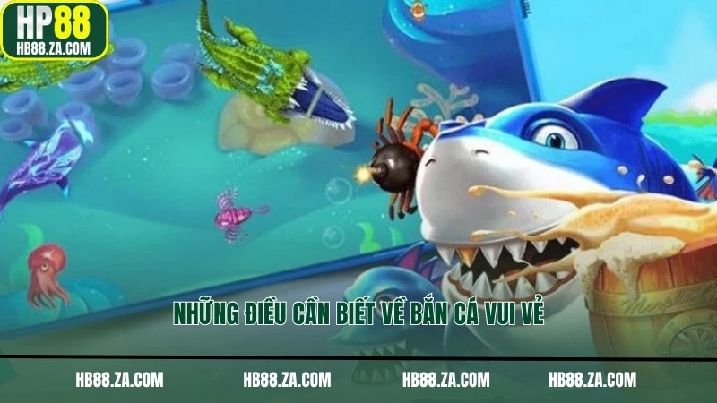 Những điều cần biết về Bắn Cá Vui Vẻ