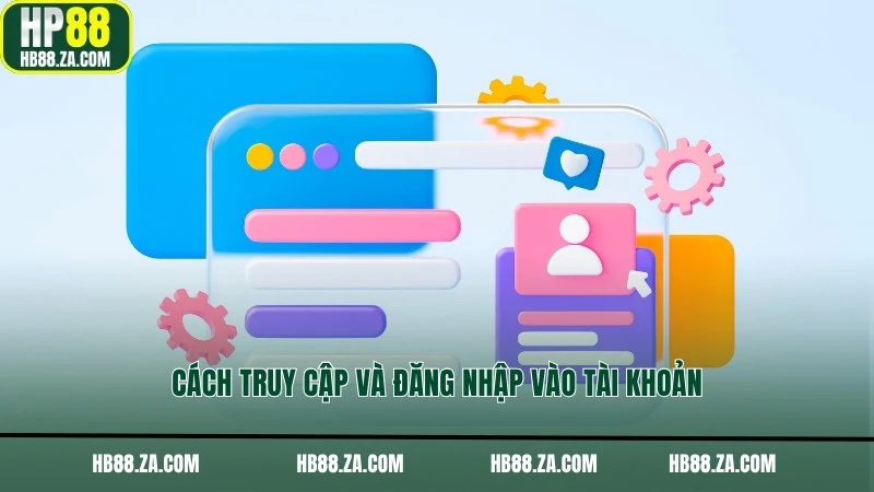 Cách truy cập và đăng nhập vào tài khoản