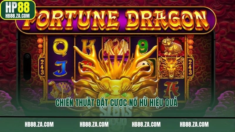 Chiến thuật đặt cược nổ hũ hiệu quả