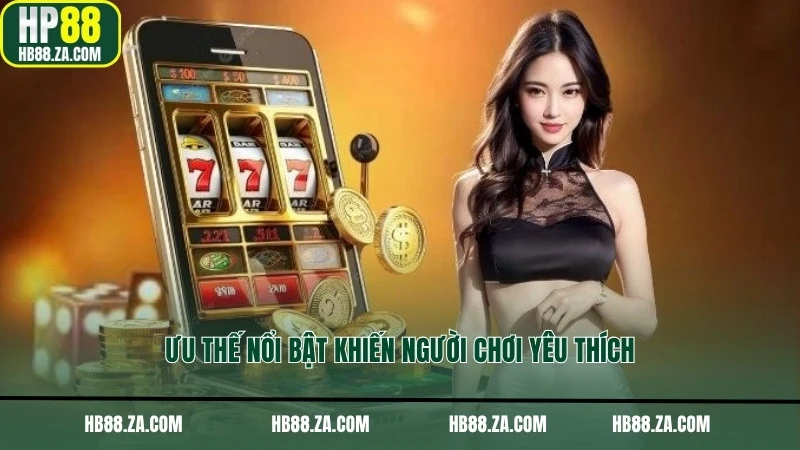 Ưu thế nổi bật khiến người chơi yêu thích