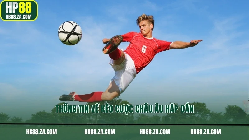 Thông tin về kèo cược châu Âu hấp dẫn