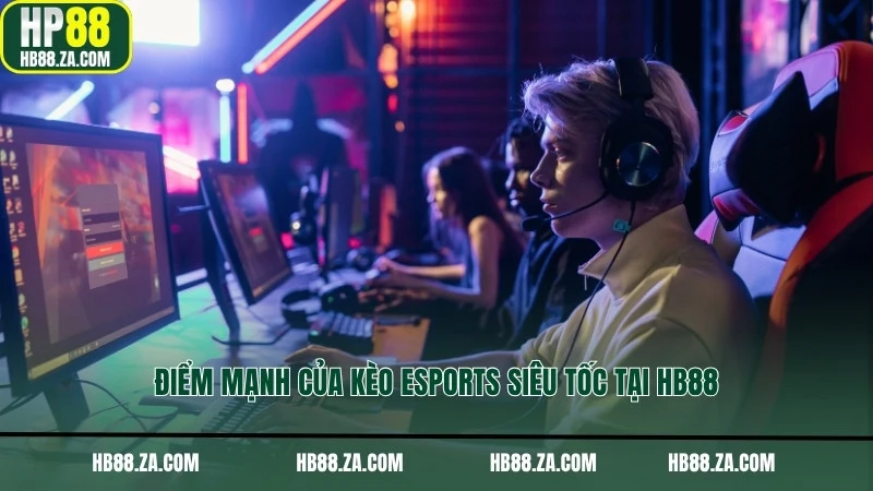 Điểm mạnh của kèo Esports siêu tốc tại HB88