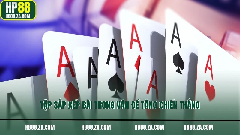 Tập sắp xếp bài trong ván để tăng chiến thắng