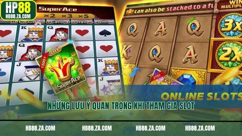 Những lưu ý quan trọng khi tham gia Slot